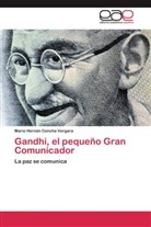 Mario Hernán Concha Vergara - Gandhi, el pequeño Gran Comunicador