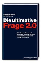 Rob Markey, Fred Reichheld, Frederick F. Reichheld - Die ultimative Frage 2.0