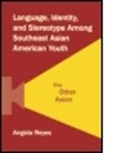 Angela Reyes, Angela (Hunter College Reyes, Reyes Angela - Language, Identity, and Stereotype Among Southeast Asian American Yout