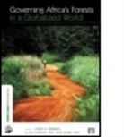Laura A. German, Laura A. Karsenty German, Laura Anne (Centre for International Fores German, Laura Anne Karsenty German, Laura Anne German, German Laura Anne... - Governing Africa''s Forests in a Globalized World
