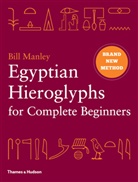 Bill Manley, Manley Bill - Egyptian Hieroglyphs for Complete Beginners : The Revolutionary New Approach to Reading the Monu