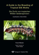 Frank Meister - Die Zucht von tropischen Wilden Seidenspinnern. A Guide to the Breeding of Tropical Silk Moths