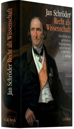 Jan Schröder - Recht als Wissenschaft Geschichte der juristischen Methode vom Humanismus bis zur historischen Schule (1500-1850)
