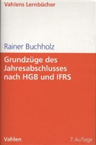 Rainer Buchholz - Grundzüge des Jahresabschlusses nach HGB und IFRS