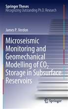 James Verdon, James P Verdon, James P. Verdon - Microseismic Monitoring and Geomechanical Modelling of CO2 Storage in Subsurface Reservoirs