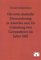 Oswald Seidensticker - Die erste deutsche Einwanderung in Amerika und die Gründung von Germantown im Jahre 1683