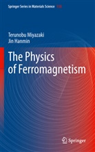 Jin Hanmin, Hanmin Jin, Terunob Miyazaki, Terunobu Miyazaki, Keizo Hisatake, Hanmin Jin... - The Physics of Ferromagnetism