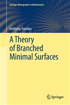 Anthony Tromba, Anthony J. Tromba - A Theory of Branched Minimal Surfaces