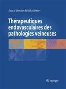 Collectif, Francis Joffre, GREINER Milka, Milka Greiner, Milka Greiner - Thérapeutiques endovasculaires des pathologies veineuses