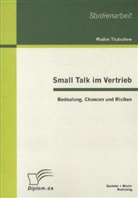 Wadim Tkatschew - Small Talk im Vertrieb: Bedeutung, Chancen und Risiken
