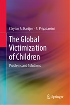 Clayton Hartjen, Clayton A Hartjen, Clayton A. Hartjen, S Priyadarsini, S. Priyadarsini - The Global Victimization of Children