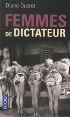 Diane Ducret, Ducret Diane - Femmes de dictateur