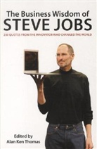 Alan K. Thomas, Alan Ken Thomas, Ala K Thomas, Alan K. Thomas, Alan Ken Thomas - The Business Wisdom of Steve Jobs