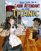 Jessica Gunderson, Rachel Dougherty, Rachel Erin Dougherty - Your Life As a Cabin Attendant on the Titanic