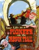 Jessica Gunderson, Rachel Dougherty, Rachel Erin Dougherty - Your Life As a Pioneer on the Oregon Trail