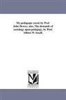 John Dewey - My Pedagogic Creed, by Prof. John Dewey; Also, the Demands of Sociology Upon Pedagogy, by Prof. Albion W. Small