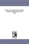 Charleston City Railway Company Charlest - Bylaws of the Charleston City Railway Company. Incorporated, Jan. 28, 1861