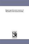 Maryland State Oyster Police Force - Report Upon the Oyster Resources of Maryland, to the General Assembly