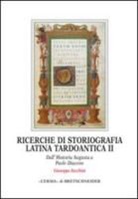 G. Zecchini, Giuseppe Zecchini - Ricerche Di Storiografia Latina Tardoantica II: Dall'historia Augusta a Paolo Diacono
