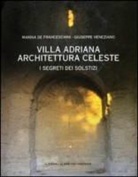 Marina De Franceschini, Giuseppe Veneziano - Villa Adriana Architettura Celeste: I Segreti Dei Solstizi