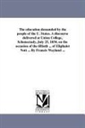 Francis Wayland - The Education Demanded by the People of the U. States. a Discourse Delivered at Union College, Schenectady, July 25, 1854, on the Occasion of the Fift