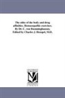 Clemens Maria Franz Von B. Nninghausen, Clemens Maria Franz Von Bonninghausen, Clemens Maria Franz von Bönninghausen - The Sides of the Body and Drug Affinities. Homoeopathic Exercises. by Dr. C. Von Boenninghausen. Edited by Charles J. Hempel, M.D