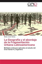 Néstor Javier Gómez - La Geografía y el abordaje de la Fragmentación Urbana Latinoamericana