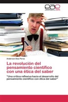 Anderson Diaz Perez - La revolución del pensamiento científico con una ética del saber