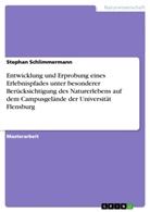 Stephan Schlimmermann - Entwicklung und Erprobung eines Erlebnispfades unter besonderer Berücksichtigung des Naturerlebens auf dem Campusgelände der Universität Flensburg