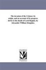 Alexander William Kinglake - The Invasion of the Crimea: Its Origin, and an Account of Its Progress Down to the Death of Lord Raglan, by Alexander William Kinglake