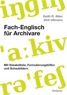 Keith R Allen, Keith R. Allen, Dir Ullmann, Dirk Ullmann - Fach-Englisch für Archivare, m. CD-ROM
