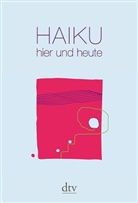 Raine Stolz, Rainer Stolz, Udo Wenzel, Martina Wember, Stol, Raine Stolz... - Haiku hier und heute