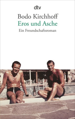 Bodo Kirchhoff - Eros und Asche - Ein Freundschaftsroman