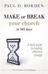 Paul D. Borden, Paul P. Borden - Make or Break Your Church in 365 Days