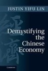 Justin Yifu Lin, Justin Yifu (The World Bank) Lin, Lin Justin Yifu - Demystifying the Chinese Economy