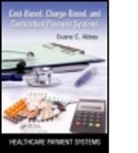 Duane C. Abbey, Duane C. (Abbey &amp; Abbey Consultants Abbey, Abbey Duane C. - Cost-Based, Charge-Based, and Contractual Payment Systems
