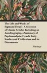 Various - The Life and Works of Sigmund Freud - A Selection of Classic Articles Including an Autobiography, a Summary of Psychoanalysis, Freud's Early Studies a