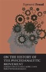 Sigmund Freud - On the History of the Psychoanalytic Movement - A Selection of Classic Articles on Freud's Psychoanalysis