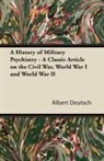 Albert Deutsch - A History of Military Psychiatry - A Classic Article on the Civil War, World War I and World War II