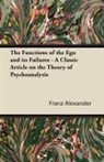 Franz Alexander - The Functions of the Ego and Its Failures - A Classic Article on the Theory of Psychoanalysis