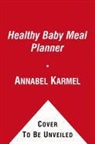 Annabel Karmel - The Healthy Baby Meal Planner, 5th Edition