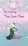 Maggie Anderson, Maggie P. Anderson - How I Found My True Inner Peace