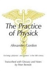 Peter Bennett - The Practice of Physick by Alexander Gordon