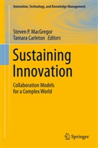 Carleton, Carleton, Tamara Carleton, Steven P MacGregor, Steven P. MacGregor, Steve P MacGregor... - Sustaining Innovation