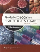 Acosta, Renee Acosta, W. Renee Acosta - Pharmacology for Health Professionals