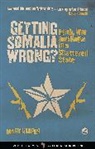 Mary Harper, Richard Dowden, Alcinda Honwana, Stephanie Kitchen, Alex De Waal - Getting Somalia Wrong