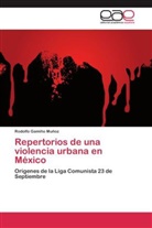 Rodolfo Gamiño Muñoz - Repertorios de una violencia urbana en México