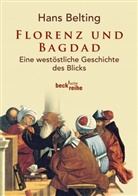 Hans Belting - Florenz und Bagdad