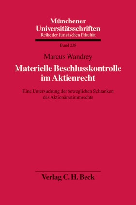Marcus Wandrey - Materielle Beschlusskontrolle im Aktienrecht - Eine Untersuchung der beweglichen Schranken des Aktionärsstimmrechts
