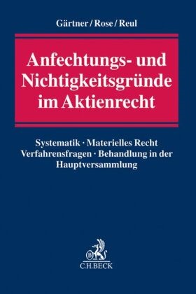 Ola Gärtner, Olaf Gärtner, Olaf (Dipl.-Kfm. Gärtner,  Reu, Adolf Reul, Michae Rose... - Anfechtungs- und Nichtigkeitsgründe im Aktienrecht - Systematik, Materielles Recht, Behandlung in der Hauptversammlung